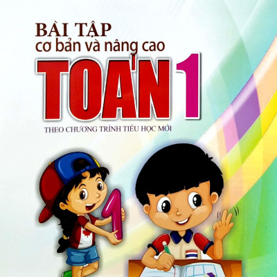 Bài Tập Cơ Bản Và Nâng Cao Toán 1 (Theo Chương Trình Tiểu Học Mới)