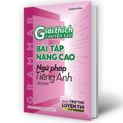 Sách - Giải Thích Chuyên Sâu Bài Tập Nâng Cao Ngữ Pháp Tiếng Anh - Ôn Thi THPT - Megabook