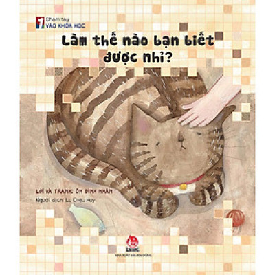 Chạm Tay Vào Khoa Học - Làm Thế Nào Bạn Biết Được Nhỉ?