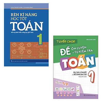 Combo Rèn Kĩ Năng Học tốt Toán Lớp 1 + Tuyển Chọn Đề Ôn Luyện Và Tự Kiểm Tra Toán Lớp 1