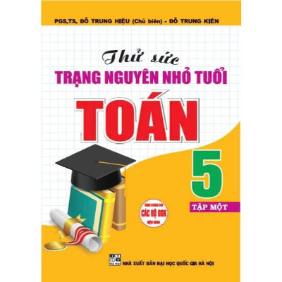 Sách - Thử Sức Trạng Nguyên Nhỏ Tuổi Toán Lớp 5 - Dùng Chung Các Bộ SGK Hiện Hành - Hồng Ân