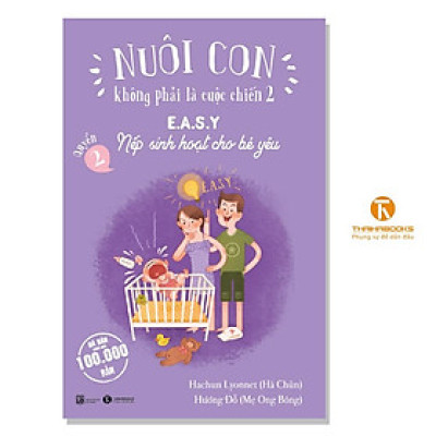 Nuôi con không phải là cuộc chiến 2 – Cuốn 2: Nếp sinh hoạt cho bé yêu  - Bản Quyền