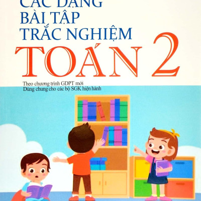 Các Dạng Bài Tập Trắc Nghiệm Toán 2 (Theo Chương Trình Giáo Dục Phổ Thông Mới)