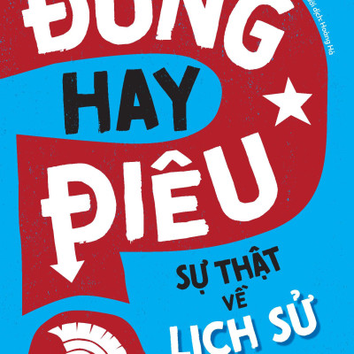 Đúng Hay Điêu - Sự Thật Về Lịch Sử