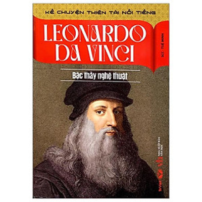 Kể Chuyện Thiên Tài Nổi Tiếng - Leonardo Da Vinci - Bậc Thầy Nghệ Thuật