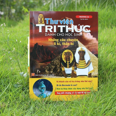 Thư Viện Tri Thức Dành Cho Học Sinh - Những Câu Chuyện Ly Kỳ, Thần Bí (Tái Bản) - Bản Quyền