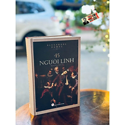 45 NGƯỜI LÍNH – Alexandre Dumas – Nguyễn Đăng Thuần dịch – Huy Hoàng Books