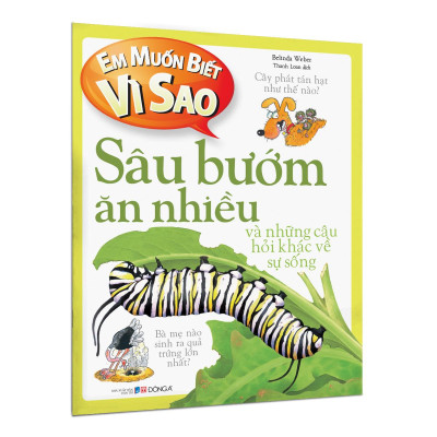 Em Muốn Biết Vì Sao - Sâu Bướm Ăn Nhiều Và Những Câu Hỏi Khác Về Sự Sống (Tái Bản 2022)