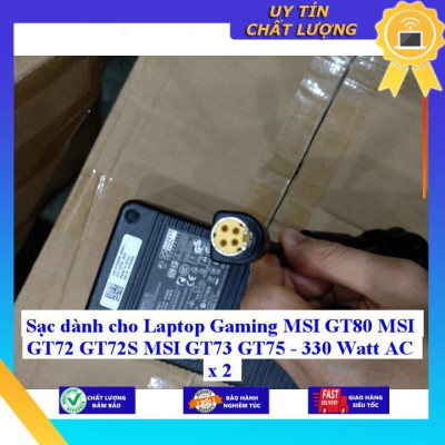 Sạc dùng cho Laptop Gaming MSI GT80 MSI GT72 GT72S MSI GT73 GT75 - 330 Watt AC x 2 - Hàng Nhập Khẩu New Seal