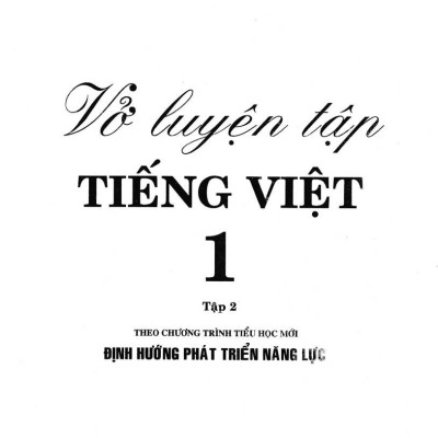 Vở Luyện Tập Tiếng Việt 1 Tập 2(Theo Chương Trình Tiểu Học Mới Định Hướng Phát Triển Năng Lực) ( Tái Bản)
