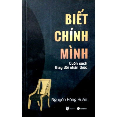 Biết Chính Mình - Cuốn Sách Thay Đổi Nhận Thức - Nguyễn Hồng Huấn - NXB Lao Động
