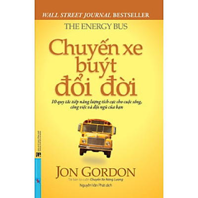Chuyến Xe Buýt Đổi Đời - 10 Quy Tắc Tiếp Năng Lượng Tích Cực Cho Cuộc Sống, Công Việc Và Đội Ngũ Của Bạn