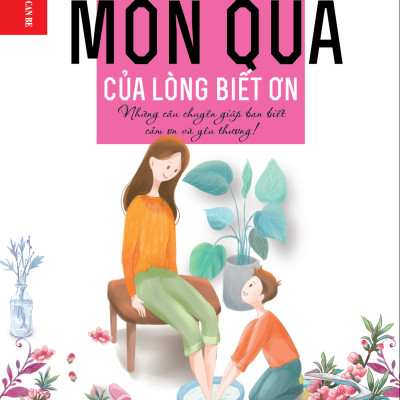 Kỹ năng sống dành cho học sinh - MÓN QUÀ CỦA LÒNG BIẾT ƠN