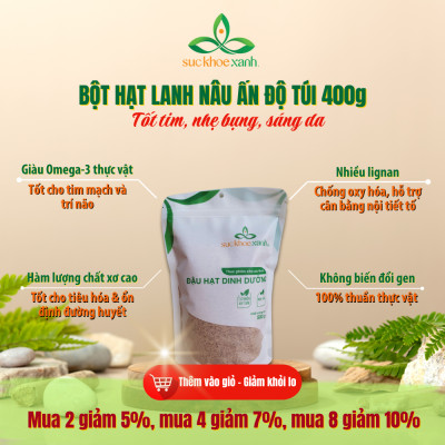 Bột Hạt Lanh Nâu – Giàu Omega-3, Chất Xơ, Hỗ Trợ Tiêu Hóa, Tốt cho tim mạch, Túi 400g