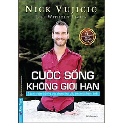 Sách - Nick Vujicic - Cuộc Sống Không Giới Hạn