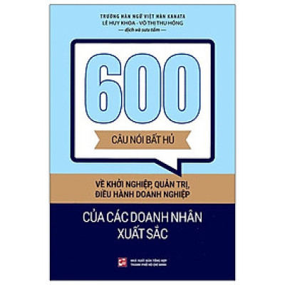 600 Câu Nói Bất Hủ Về Khởi Nghiệp, Quản Trị, Điều Hành Doanh Nghiệp