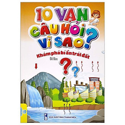 10 Vạn Câu Hỏi Vì Sao? - Khám Phá Bí Ẩn Trái Đất