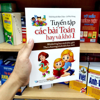 Tuyển Tập Các Bài Toán Hay Và Khó 1 (Bồi Dưỡng Học Sinh Khá, Giỏi Theo Chương Trình Tiểu Học Mới)