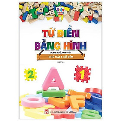 Từ Điển Bằng Hình - Chữ Cái Và Số Đếm (Song Ngữ Anh - Việt)
