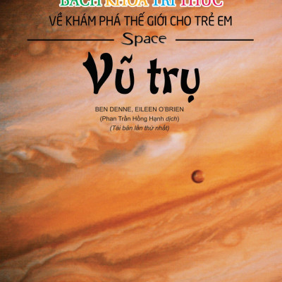 Bách Khoa Tri Thức Về Khám Phá Thế Giới Cho Trẻ Em - Vũ Trụ (Bìa Mềm - Tái Bản 2018)