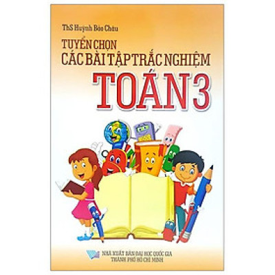 Tuyển Chọn Các Bài Tập Trắc Nghiệm Toán 3 (Tái Bản 2018)