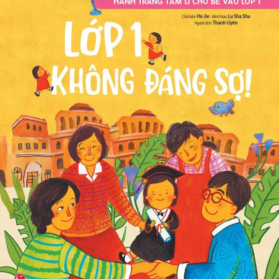 Hành Trang Tâm Lí Cho Bé Vào Lớp 1: Lớp 1 Không Đáng Sợ!