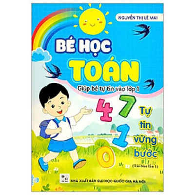 Bé Học Toán - Giúp Bé Tự Tin Vào Lớp 1 (Tái Bản 2022)
