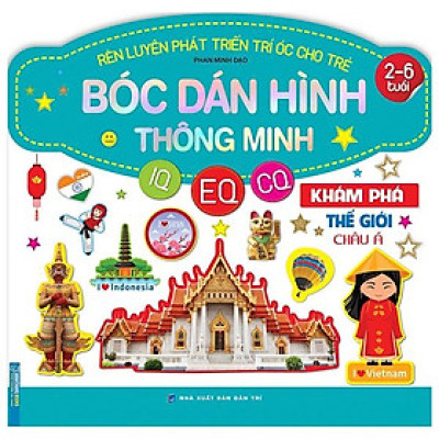 Rèn Luyện Phát Triển Trí Óc Cho Trẻ - Bóc Dán Hình Thông Minh IQ - EQ - CQ: Khám Phá Thế Giới Châu Á (2-6 Tuổi)