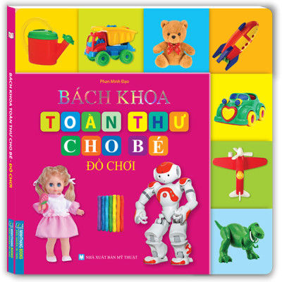 Bách Khoa Toàn Thư Cho Bé - Đồ Chơi (Tái Bản)
