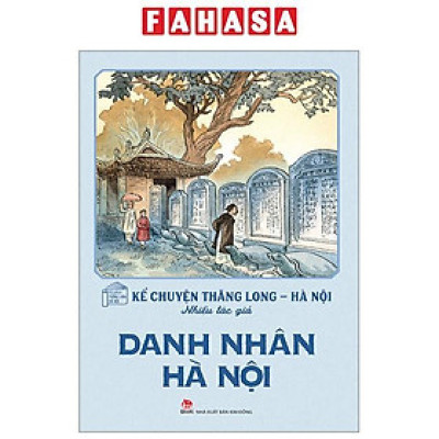 Kể Chuyện Thăng Long-Hà Nội - Danh Nhân Hà Nội (Tái Bản 2024)