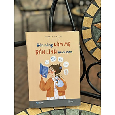 BẢN NĂNG LÀM MẸ - BẢN LĨNH NUÔI CON_ Aubrey Hargis _Mia Bùi dịch_AZ Việt Nam_NXB Thế Giới
