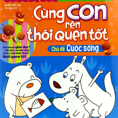 Cùng Con Rèn Thói Quen Tốt - Chủ Đề: Cuộc Sống (Tái Bản 2018)