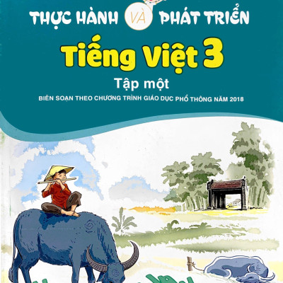 Thực Hành Và Phát Triển Tiếng Việt 3 - Tập 1 (Biên Soạn Theo Chương Trình Giáo Dục Phổ Thông 2018)