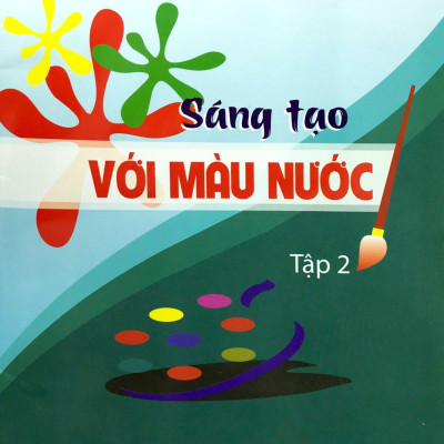 Combo Sáng Tạo Với Màu Nước Và Giấy Thực Hành Sáng Tạo Với Màu Nước (Tập 2)