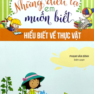 Những Điều Lạ Em Muốn Biết - Hiểu Về Thực Vật