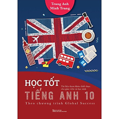 Sách - Học Tốt Tiếng Anh 10 - Theo Chương Trình Global Success - Huy Hoàng Bookstore