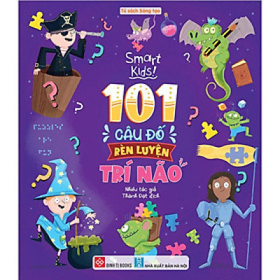 Smart Kids - 101 Câu Đố Rèn Luyện Trí Não