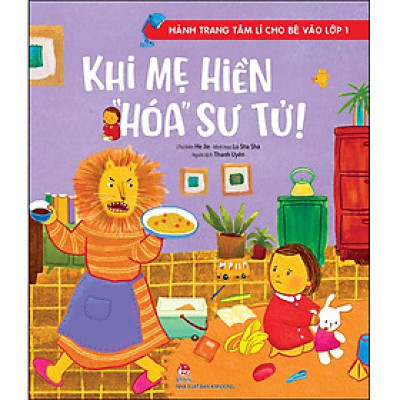 Hành Trang Tâm Lí Cho Bé Vào Lớp 1: Khi Mẹ Hiền “Hóa” Sư Tử