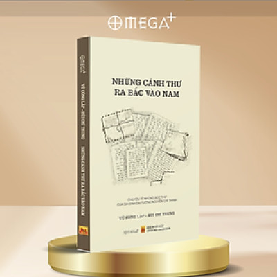 NHỮNG CÁNH THƯ RA BẮC VÀO NAM – Vũ Công Lập & Bùi Chí Trung –Omega+ - NXB Quân đội Nhân dân 