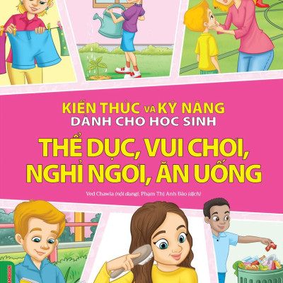 Combo 2 Quyển Kiến Thức Và Kỹ Năng Dành Cho Học Sinh: Những Việc Cần Làm + Thể Dục, Vui Chơi, Nghỉ Ngơi, Ăn Uống