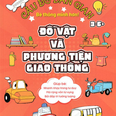 Câu Đố Dân Gian - Đồ Vật Và Phương Tiện Giao Thông (Dành Cho Bé Từ 3-6 Tuổi)