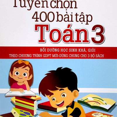 Tuyển Chọn 400 Bài Tập Toán 3 (Theo Chương Trình GDPT Mới - Dùng Chung Cho 3 Bộ Sách)