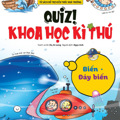 Quiz! Khoa Học Kì Thú - Biển - Đáy Biển (Tái Bản 2024)