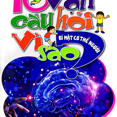 10 Vạn Câu Hỏi Vì Sao - Bí Mật Cơ Thể Người