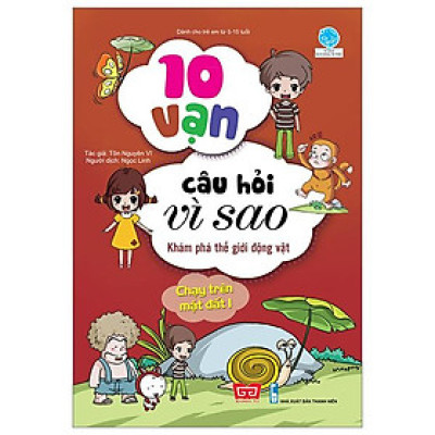 10 Vạn Câu Hỏi Vì Sao - K.Phá Th.Giới Động Vật - Chạy Trên Mặt Đất 1 (Tái Bản 2018)
