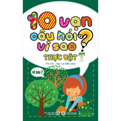 10 Vạn Câu Hỏi Vì Sao: Vũ Trụ Kỳ Bí, Thực Vật, Động Vật, Cơ Thể Người, Bí Ẩn Quanh Ta