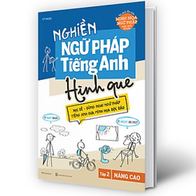 Nghiền ngữ pháp Tiếng Anh hình que - Tập 2: Nâng cao