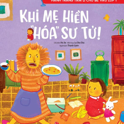 Hành Trang Tâm Lí Cho Bé Vào Lớp 1: Khi Mẹ Hiền “Hóa” Sư Tử