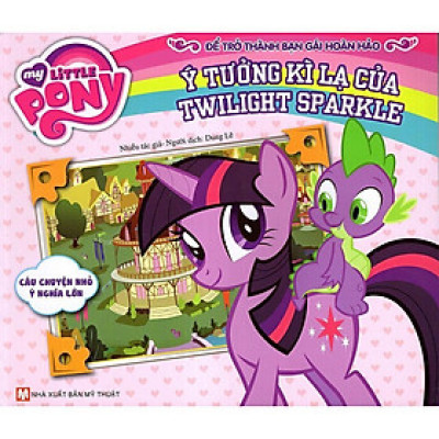 Sách - My Little Pony - Ý Tưởng Kì Lạ Của Twilight Sparkle - Tân Việt Books