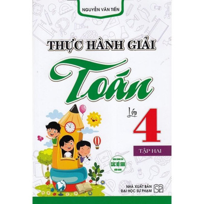 Thực hành giải Toán lớp 4 tập 2 (Dùng chung các bộ sgk hiện hành) (HA-MK)